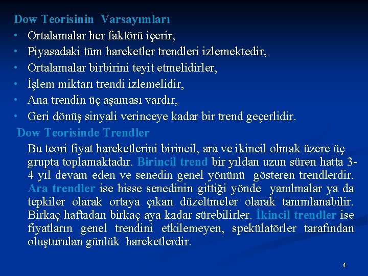 Dow Teorisinin Varsayımları • Ortalamalar her faktörü içerir, • Piyasadaki tüm hareketler trendleri izlemektedir,