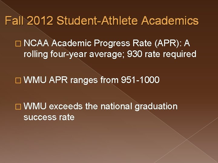 Fall 2012 Student-Athlete Academics � NCAA Academic Progress Rate (APR): A rolling four-year average;