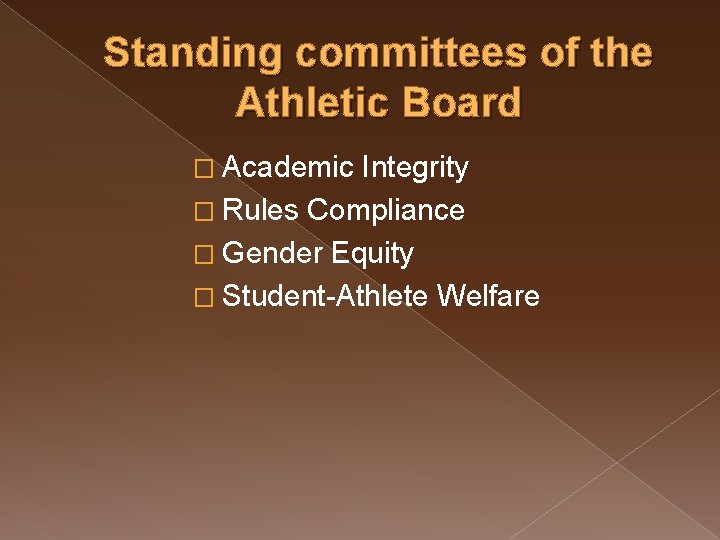 Standing committees of the Athletic Board � Academic Integrity � Rules Compliance � Gender