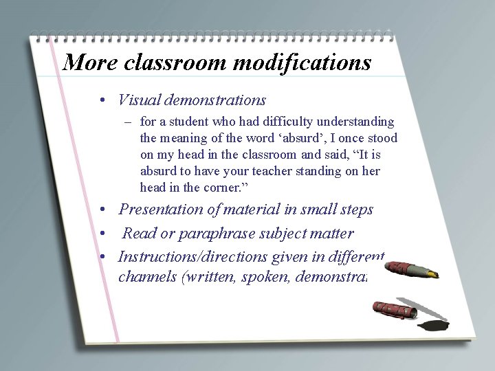 More classroom modifications • Visual demonstrations – for a student who had difficulty understanding