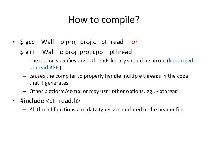 How to compile? • $ gcc –Wall –o proj. c –pthread or $ g++