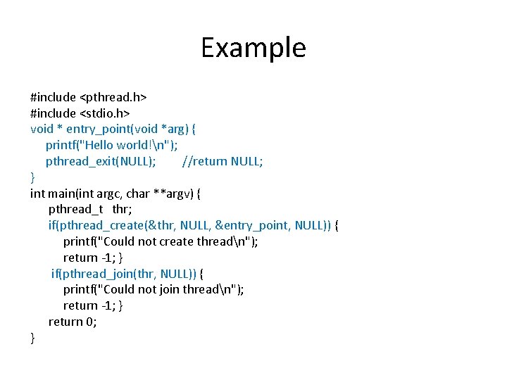 Example #include <pthread. h> #include <stdio. h> void * entry_point(void *arg) { printf("Hello world!n");