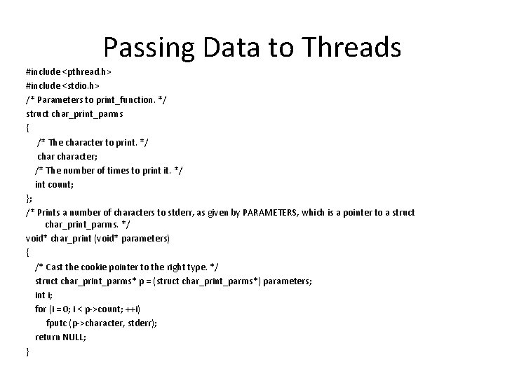 Passing Data to Threads #include <pthread. h> #include <stdio. h> /* Parameters to print_function.