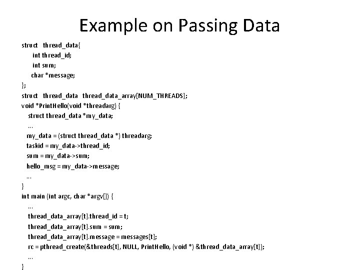 Example on Passing Data struct thread_data{ int thread_id; int sum; char *message; }; struct