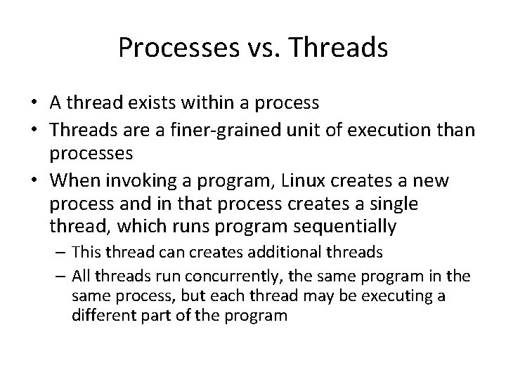 Processes vs. Threads • A thread exists within a process • Threads are a