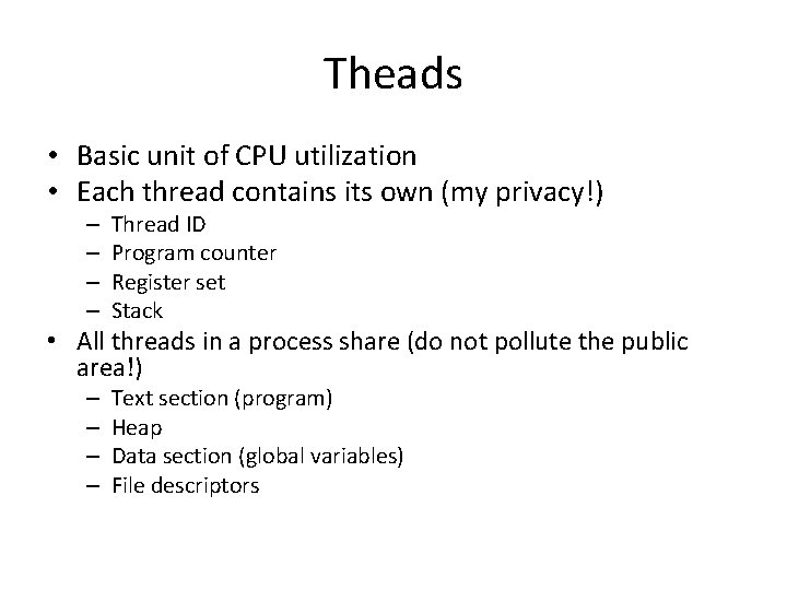 Theads • Basic unit of CPU utilization • Each thread contains its own (my