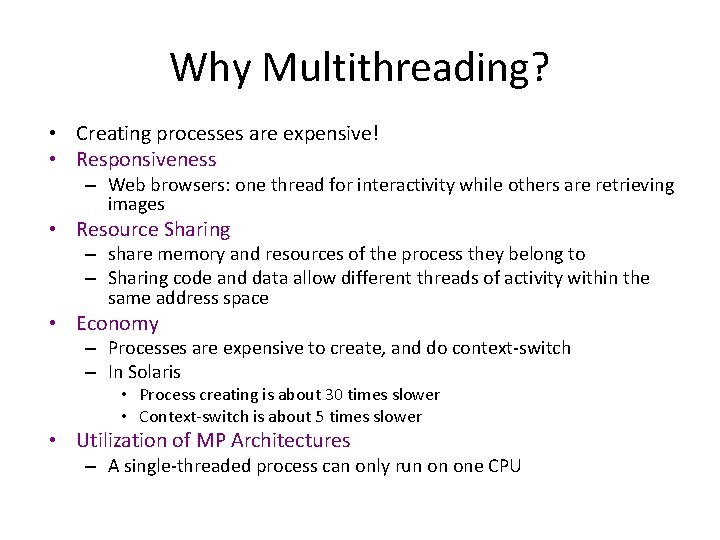 Why Multithreading? • Creating processes are expensive! • Responsiveness – Web browsers: one thread