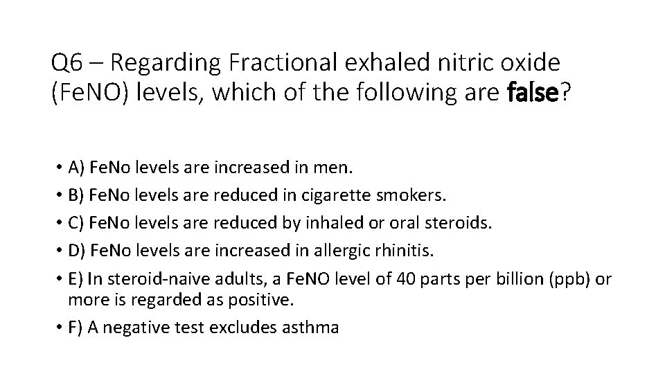 Q 6 – Regarding Fractional exhaled nitric oxide (Fe. NO) levels, which of the