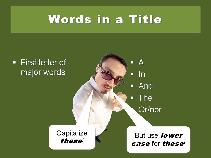 Words in a Title § First letter of major words Capitalize these! § §