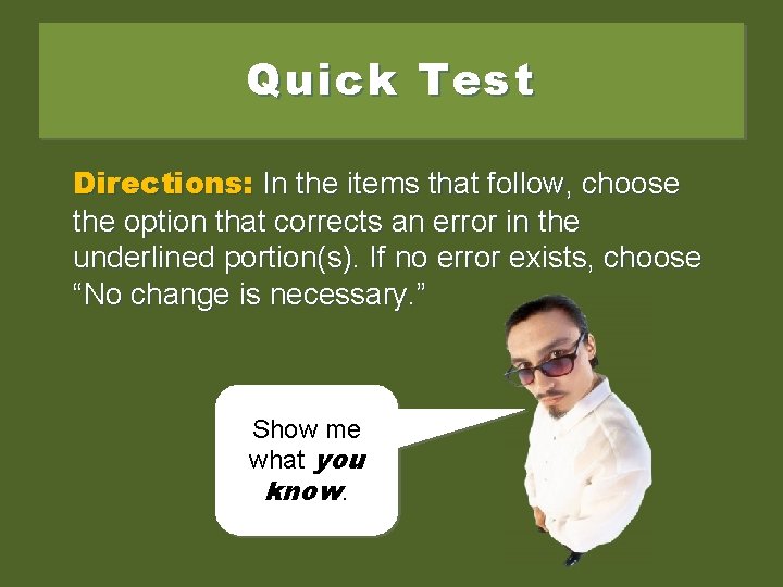 Quick Test Directions: In the items that follow, choose the option that corrects an