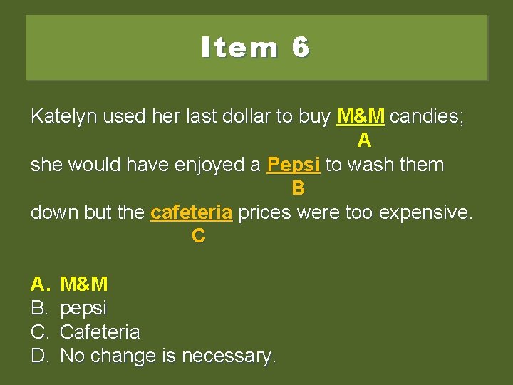Item 6 Katelyn used her last dollar to buy m&m candies; M&M candies; A