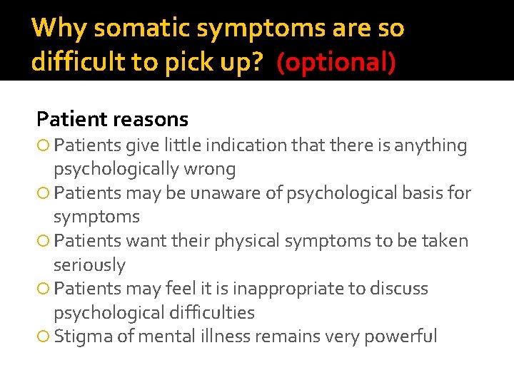 Why somatic symptoms are so difficult to pick up? (optional) Patient reasons Patients give