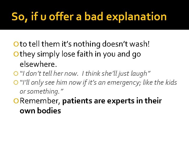 So, if u offer a bad explanation to tell them it’s nothing doesn’t wash!