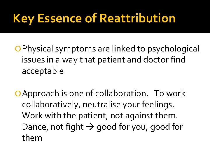 Key Essence of Reattribution Physical symptoms are linked to psychological issues in a way