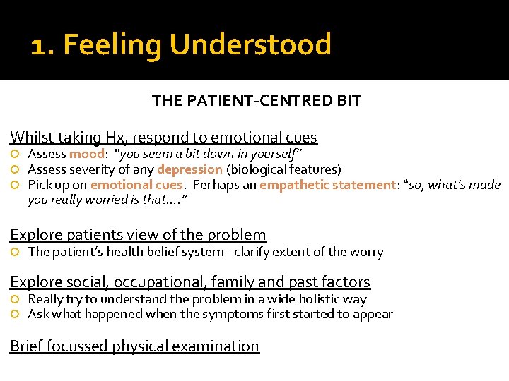 1. Feeling Understood THE PATIENT-CENTRED BIT Whilst taking Hx, respond to emotional cues Assess