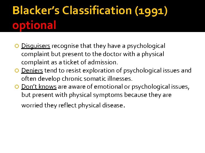 Blacker’s Classification (1991) optional Disguisers recognise that they have a psychological complaint but present