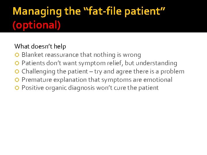 Managing the “fat-file patient” (optional) What doesn’t help Blanket reassurance that nothing is wrong
