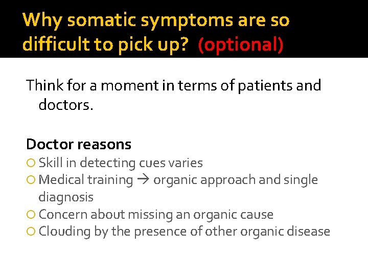Why somatic symptoms are so difficult to pick up? (optional) Think for a moment