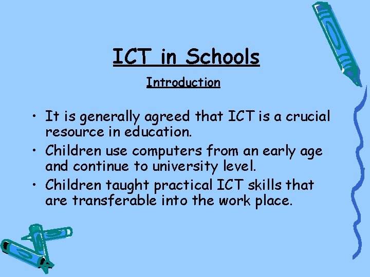 ICT in Schools Introduction • It is generally agreed that ICT is a crucial