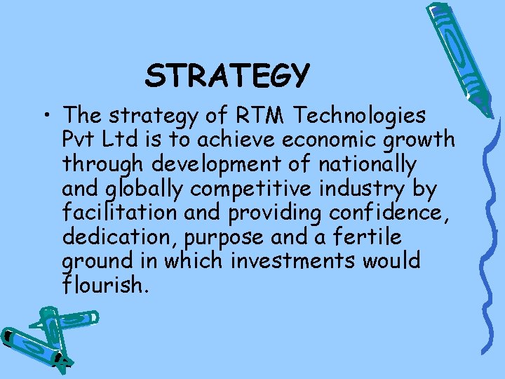 STRATEGY • The strategy of RTM Technologies Pvt Ltd is to achieve economic growth