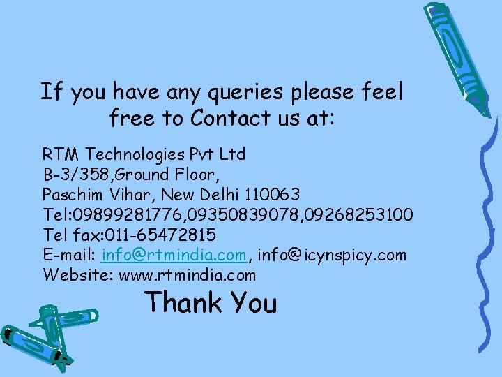 If you have any queries please feel free to Contact us at: RTM Technologies