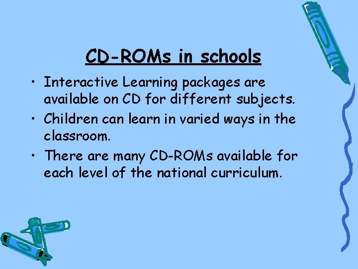 CD-ROMs in schools • Interactive Learning packages are available on CD for different subjects.