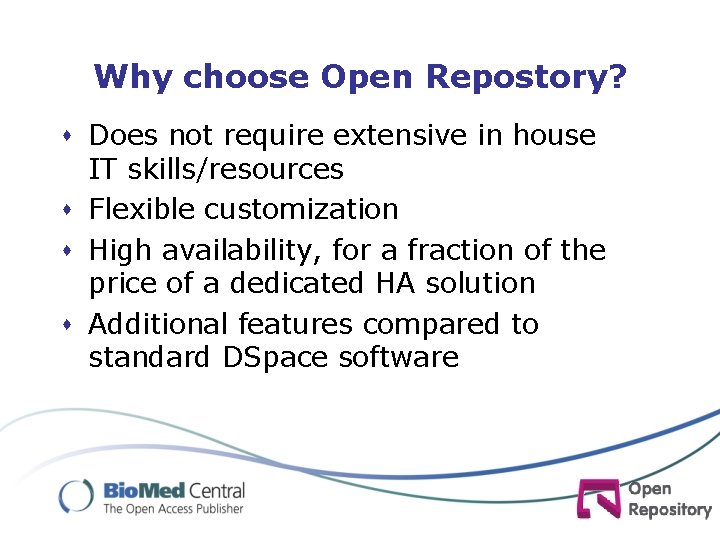 Why choose Open Repostory? s Does not require extensive in house IT skills/resources s