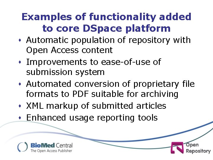 Examples of functionality added to core DSpace platform s Automatic population of repository with