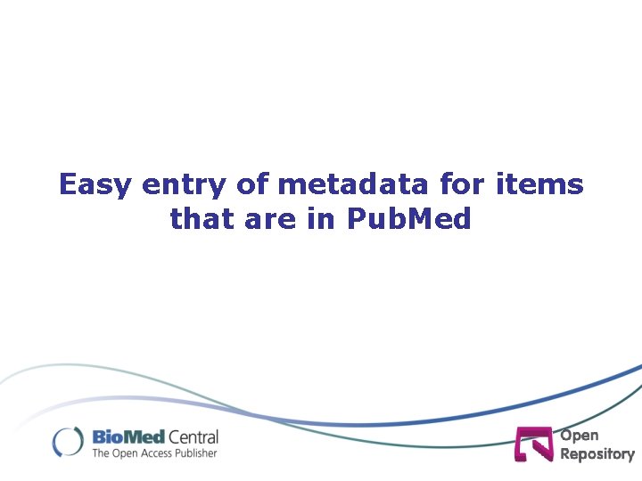 Easy entry of metadata for items that are in Pub. Med 