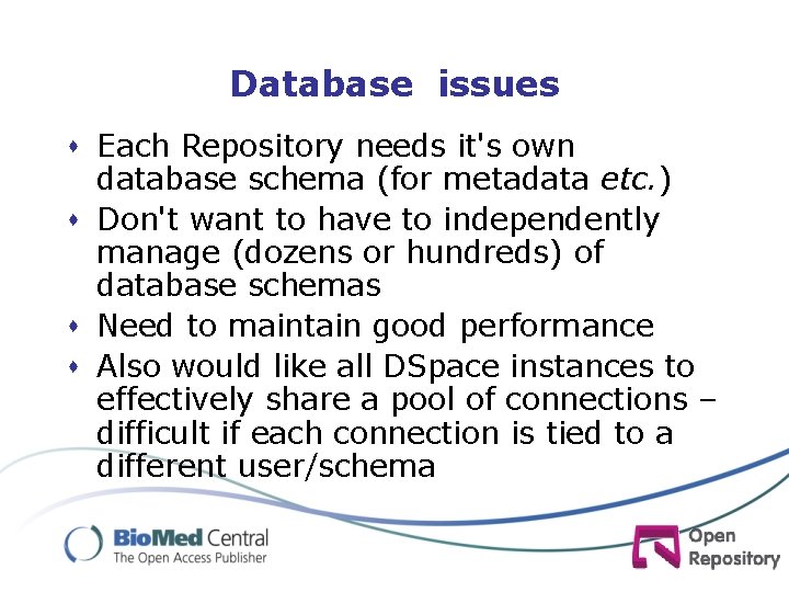 Database issues s Each Repository needs it's own database schema (for metadata etc. )