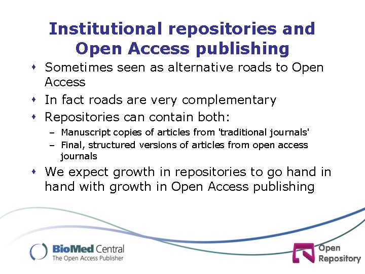 Institutional repositories and Open Access publishing s Sometimes seen as alternative roads to Open