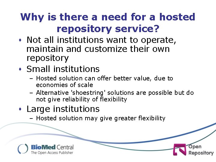 Why is there a need for a hosted repository service? s Not all institutions