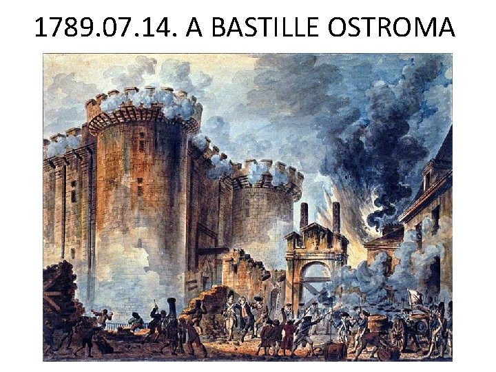 1789. 07. 14. A BASTILLE OSTROMA 