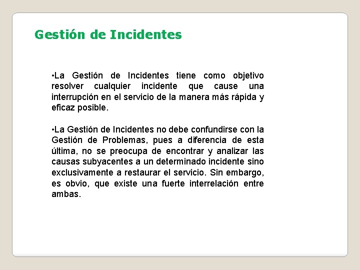 Gestión de Incidentes • La Gestión de Incidentes tiene como objetivo resolver cualquier incidente