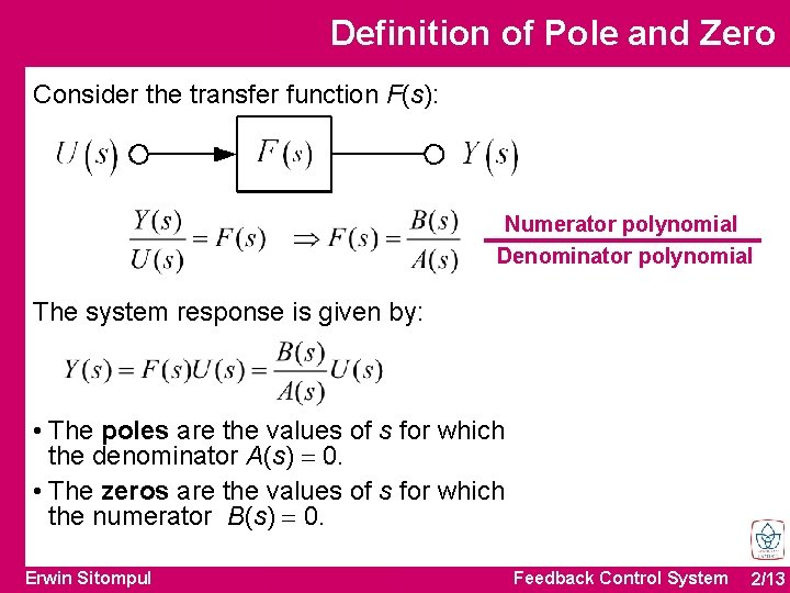 Definition of Pole and Zero Consider the transfer function F(s): Numerator polynomial Denominator polynomial
