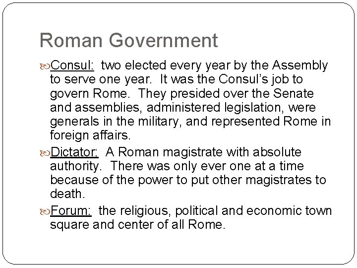 Roman Government Consul: two elected every year by the Assembly to serve one year.