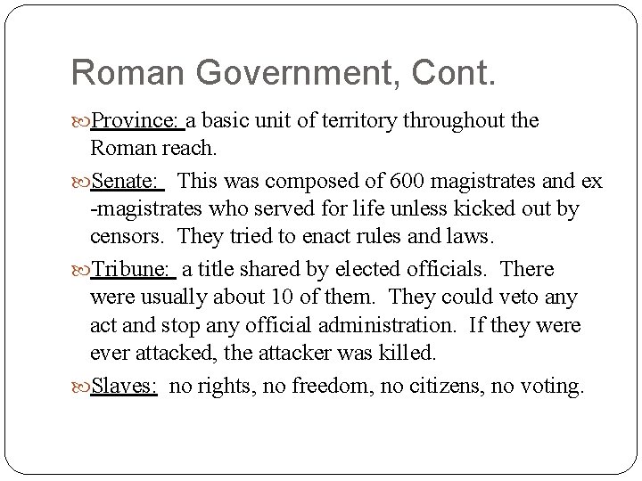 Roman Government, Cont. Province: a basic unit of territory throughout the Roman reach. Senate: