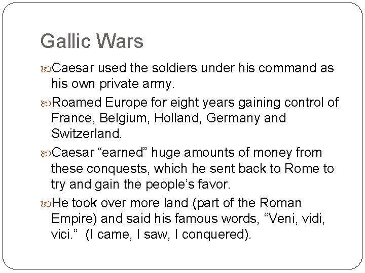 Gallic Wars Caesar used the soldiers under his command as his own private army.