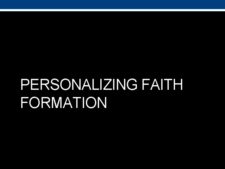 PERSONALIZING FAITH FORMATION 