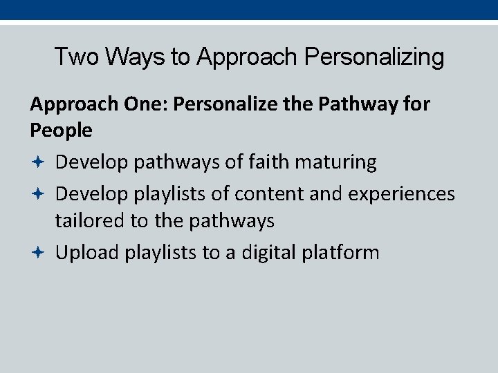 Two Ways to Approach Personalizing Approach One: Personalize the Pathway for People Develop pathways