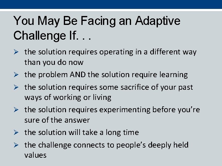 You May Be Facing an Adaptive Challenge If. . . Ø the solution requires