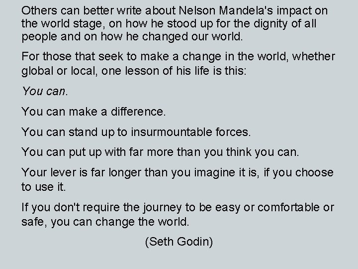 Others can better write about Nelson Mandela's impact on the world stage, on how