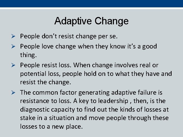 Adaptive Change Ø People don’t resist change per se. Ø People love change when
