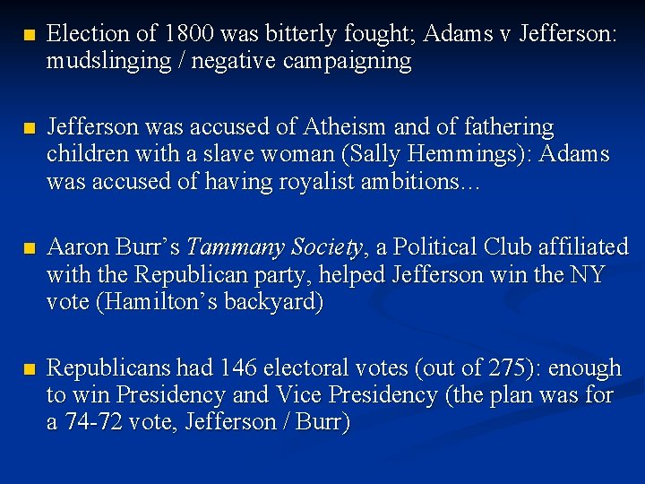 n Election of 1800 was bitterly fought; Adams v Jefferson: mudslinging / negative campaigning