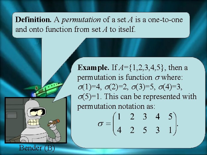 Definition. A permutation of a set A is a one-to-one and onto function from