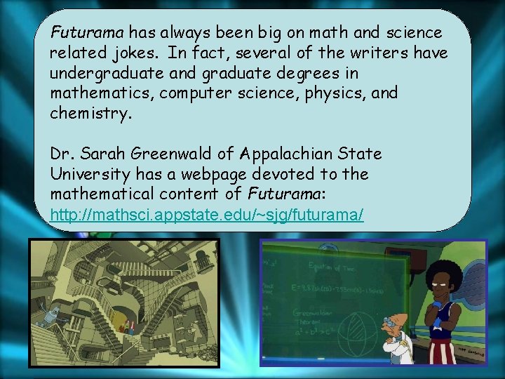 Futurama has always been big on math and science related jokes. In fact, several