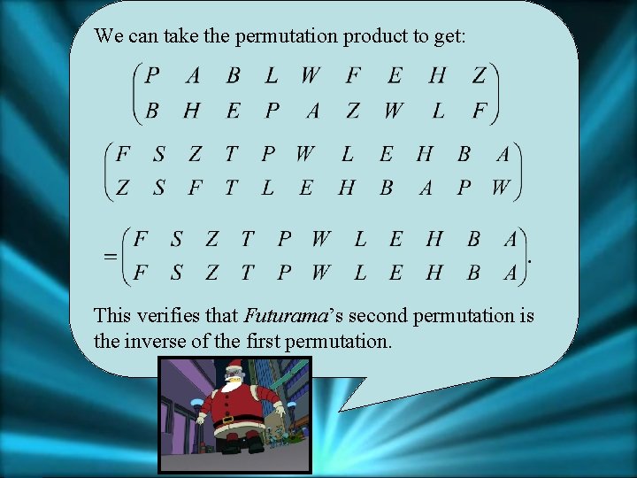 We can take the permutation product to get: This verifies that Futurama’s second permutation