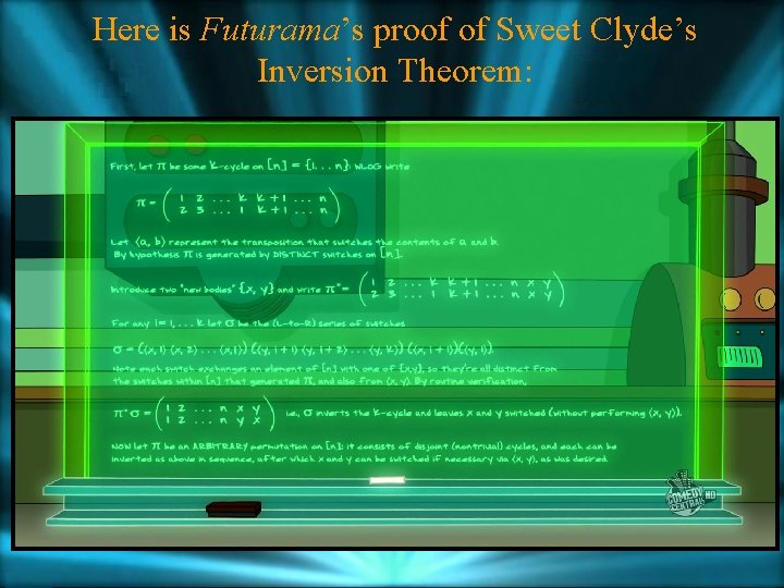 Here is Futurama’s proof of Sweet Clyde’s Inversion Theorem: 