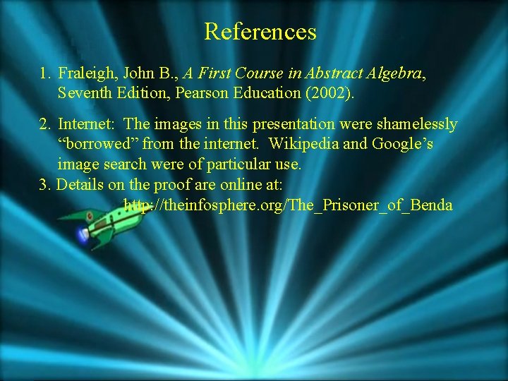 References 1. Fraleigh, John B. , A First Course in Abstract Algebra, Seventh Edition,