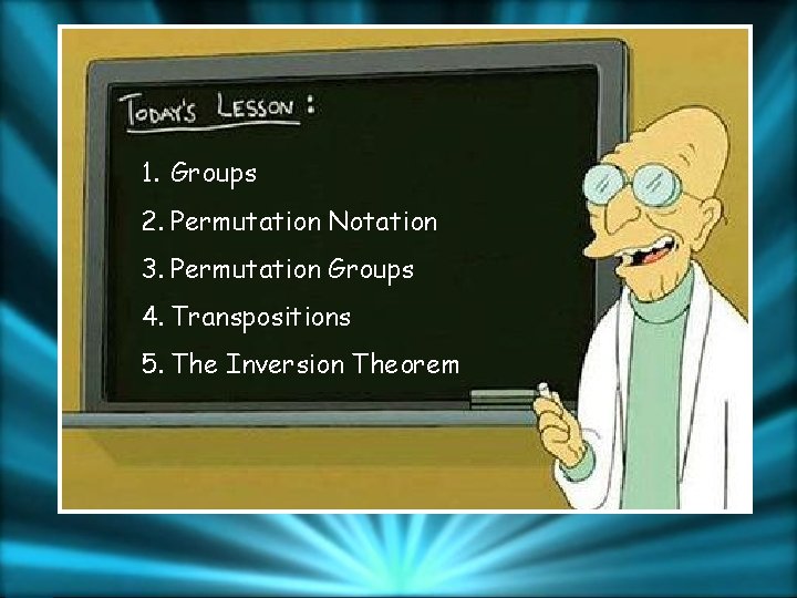 1. Groups 2. Permutation Notation 3. Permutation Groups 4. Transpositions 5. The Inversion Theorem